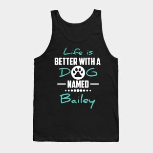 Life Is Better With A Dog Named Bailey Tank Top